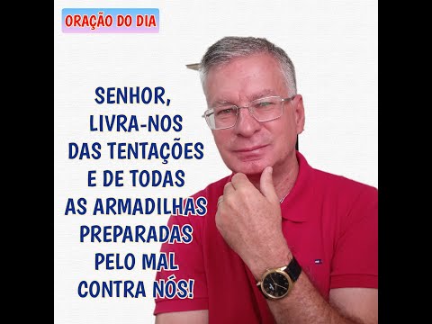 SENHOR, LIVRA-NOS DAS TENTAÇÕES E DE TODAS AS ARMADILHAS PREPARADAS PELO MAL CONTRA NÓS!