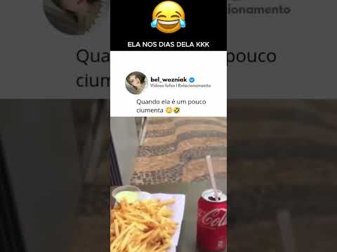 ela nos dias dela 😂😂😂