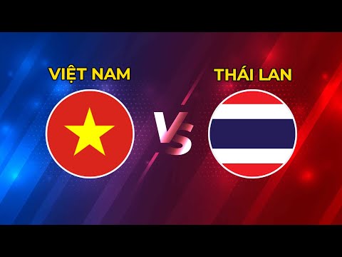 Việt Nam - Thái Lan | Siêu Đại Chiến Kinh Điển Của Đông Nam Á