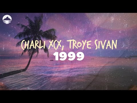 Charli XCX - 1999 (feat. Troye Sivan) | Lyrics