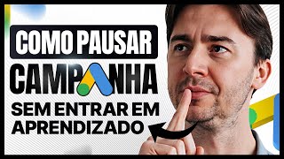 COMO PAUSAR CAMPANHA NO GOOGLE ADS DO JEITO CERTO (P/ NÃO ENTRAR EM APRENDIZADO)