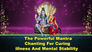 The Powerful Mantra Chanting for Curing illness and Mental Stability