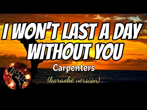 I WON’T LAST A DAY WITHOUT YOU – CARPENTERS (karaoke version)