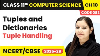 Tuple Handling - Tuples and Dictionaries | Class 11th Computer Science (Code 083) | CBSE 2025-26