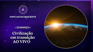 Civilização em transição - AO VIVO | Papo Autoconsciente