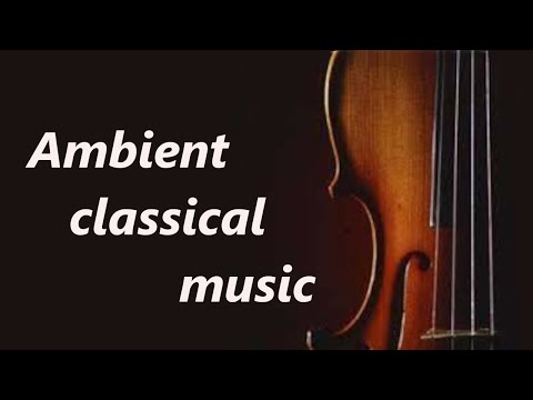 Ambient classical music. Tune in to Unwind: Music That Instantly Calms Your Mind!