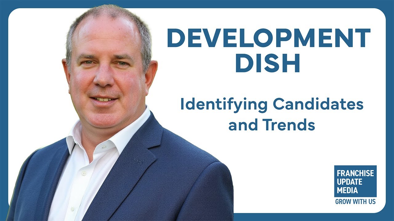 Development Dish: Identifying the Top Candidates and Latest Trends in Franchise Development