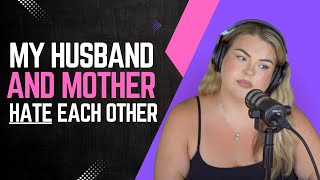 My Husband and Mother HATE Each Other...