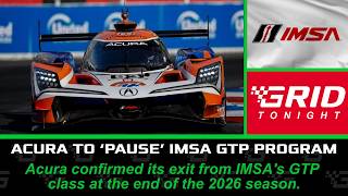 Acura Pausing Factory-Backed IMSA GTP Program After 2026 Season | GRID Tonight
