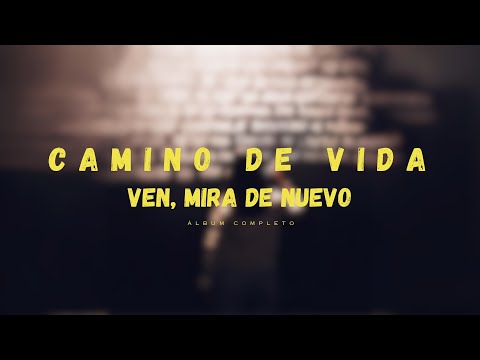 CAMINO DE VIDA | Ven, Mira De Nuevo (álbum completo)