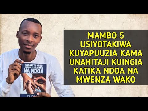 MAMBO 5 USIYOTAKIWA KUYAPUUZIA KAMA UNAHITAJI KUINGIA KATIKA NDOA NA MWENZA WAKO