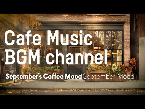 Cafe Music BGM channel - September Mood (Official Music Video)