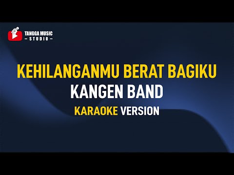 Kangen Band – Kehilanganmu Berat Bagiku (Karaoke)