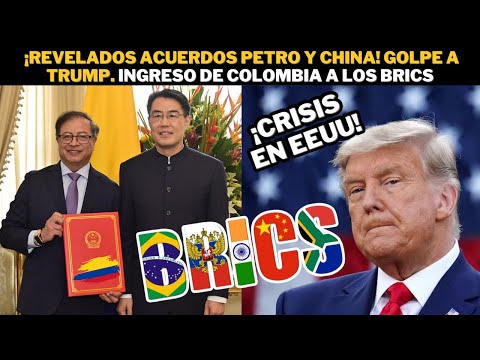 ¡REVELADOS acuerdos Petro y China! Golpe a Trump. INGRESO de Colombia a los BRICS