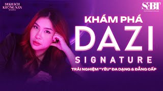 [Đi Khách Không "Sạn" - S2] Khám Phá Dazi Signature - Trải Nghiệm "Yêu" Đa Dạng & Đẳng Cấp