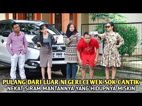 PULANG DARI LUAR NEGERI CEWEK SOK CANTIK NEKAT SIRAM MANTANNYA KARENA HIDUPNYA TETAP MISKIN, PADAHAL