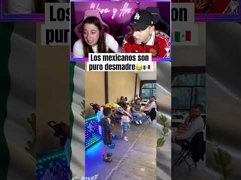 Los mexicanos son puro desmadre jajaj