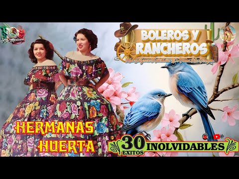 Las Hermanas Huerta 30 Exitos Inmortales 🎶 Boleros y Rancheras Mexicanas Viejitas & Bonitas