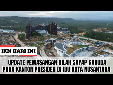 IKN HARI INI ‼️ Update Pemasangan Bilah Sayap Garuda Pada Kantor Presiden Di Ibu Kota Nusantara!!!