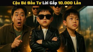 FULL - Cậu Bé Bí Mật Đầu Tư Dầu Mỏ Tiền Lì Xì Lãi Gấp 10.000 Lần Chỉ Sau Một Đêm