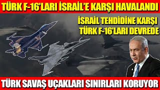 TÜRK F-16’LARI İSRAİL’E KARŞI HAVALANDI | İSRAİL TEHDİDİNE KARŞI TÜRK F-16’LARI DEVREDE | TÜRK SAVAŞ
