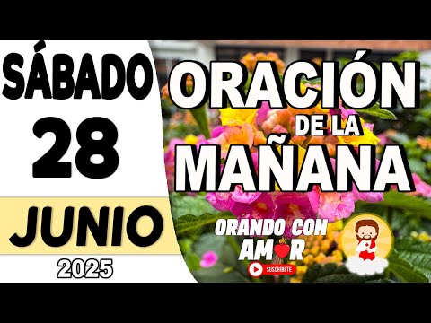 Oración de la Mañana de hoy Sábado 28 de Junio de 2025