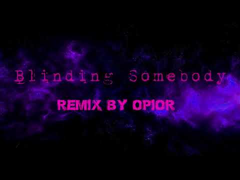 Blinding Somebody -  Chill Remix By OPIOR.