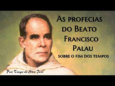 Frei Tiago de São José: As Profecias do Beato Francisco Palau sobre o Fim dos Tempos