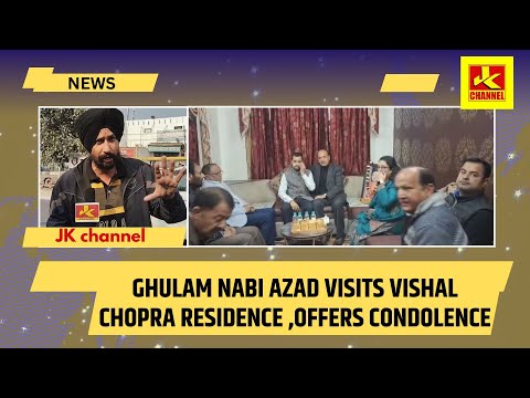 Ghulam Nabi Azad visits Vishal Chopra Residence ,Offers Condolence