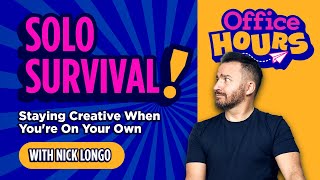 Office Hours: Solo Survival! Staying Creative When You're On Your Own