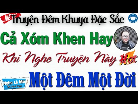 Truyện Tâm Lí Xã Hội MỚI NHẤT: MỘT ĐÊM, MỘT ĐỜI | Nghe kể truyện đêm khuya Việt Nam ngủ cực ngon