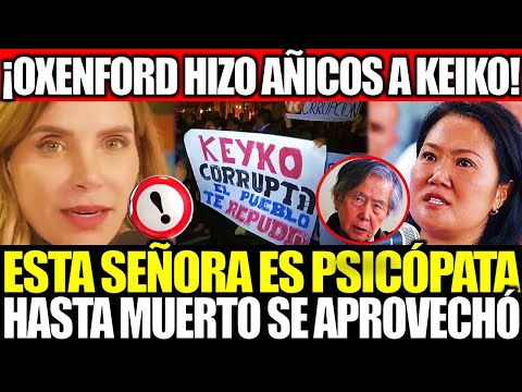 JULIANA OXENFORD HIZO AÑICOS A KEIKO: ¡ES UNA PSICÓPATA! SE APROVECHÓ DE SU PADRE INCLUSO MU3RTO"