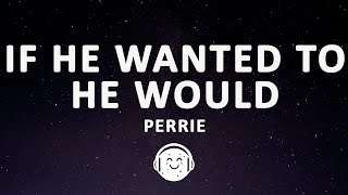 Perrie - If He Wanted To He Would (Lyrics)