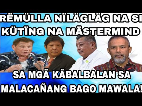 RËMÜLLA NÏLÄGLÄG NA SI KÜTÏNG NA MÄSTERMIND SA MGÄ KÄBALBALAN SA MALACAÑANG BAGO MAWALA!