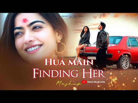 Hua Main X Finding Her - Full Version | Remix Muzik India | Viral Trending Songs |  Kushagra |