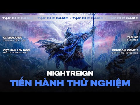 TẠP CHÍ GAME #198| Nightreign Thử Nghiệm! KC:D 2 Hỗ Trợ Mod, VN Lên Ngôi TFT APAC & Giả Lập Yasuke?