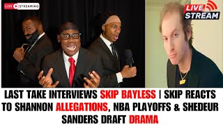 @TheLastTakeShow interviews Skip Bayless | REACTS to Shannon Sharpe Allegations | NBA Playoffs