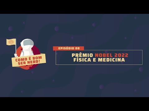 Como É Bom Ser Nerd #08:  Prêmio Nobel 2022 de Física e Medicina | Podcast