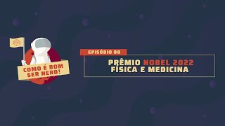 Como É Bom Ser Nerd #08:  Prêmio Nobel 2022 de Física e Medicina | Podcast