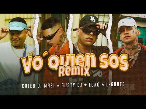 Kaleb Di Masi, Gusty dj, ECKO, L-Gante - Vo' Quien Sos (Remix) (Video Oficial)