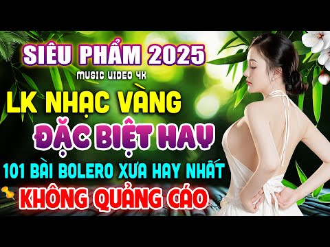 101 Bài Nhạc Vàng Đặc Biệt Hay Lay Động Lòng Người – Tuyển Chọn Nhạc BOLERO Trữ Tình KHÔNG QUẢNG CÁO