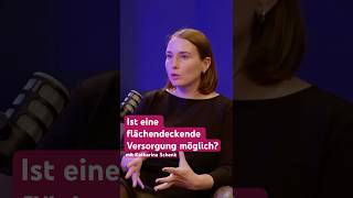 Ist eine flächendeckende Versorgung überhaupt möglich? mit Katharina Schenk