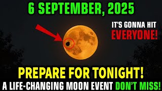 This MUST Reach You BEFORE Tomorrow! September 6 A Life-Changing MOON Event You Won’t Want to Miss!
