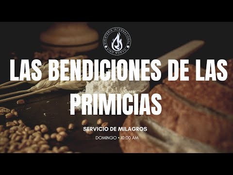 LAS BENDICIONES DE LAS PRIMICIAS