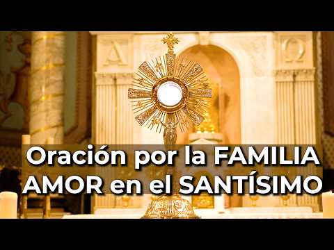 Oración PODEROSA por la FAMILIA - Unión, Amor y Paz en el Santísimo | Alimento de Fe