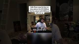 ADIN ROSS HAS NO CLUE WHERE THE $12M HE RAISED WITH MRBEAST IS GOING 😭 #adinross #shorts