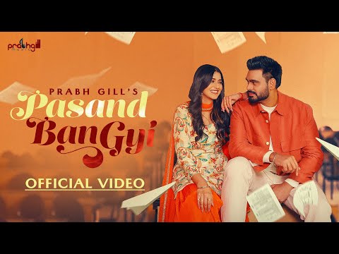 Pasand Ban Gyi | Prabh Gill (Official Video) Latest Punjabi Song 2024 | New Punjabi Song 2024
