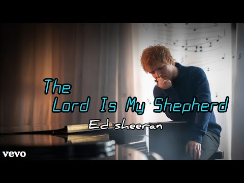 Ed sheeran-The Lord Is My Shepherd(official worship music video 2025)
