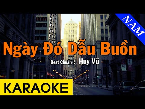 Karaoke Ngày Đó Dẫu Buồn Tone Nam Nhạc Sống – Beat Chuẩn Huy Vũ