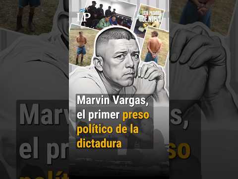 Marvin Vargas, el primer preso político de la dictadura